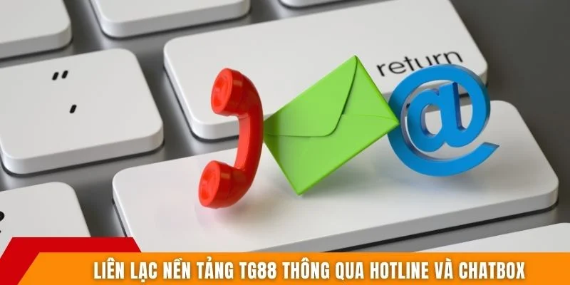 Liên lạc nền tảng TG88 thông qua hotline và chatbox